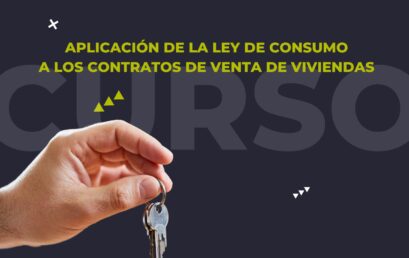 Nuevo curso Aplicación de la Ley de Consumo a los contratos de venta de viviendas ya disponible