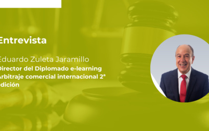 Entrevista | Eduardo Zuleta Jaramillo – Diplomado e-learning Arbitraje comercial internacional 2ª edición