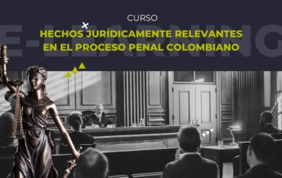 Nuevo curso sobre hechos jurídicamente relevantes en el proceso penal Colombiano