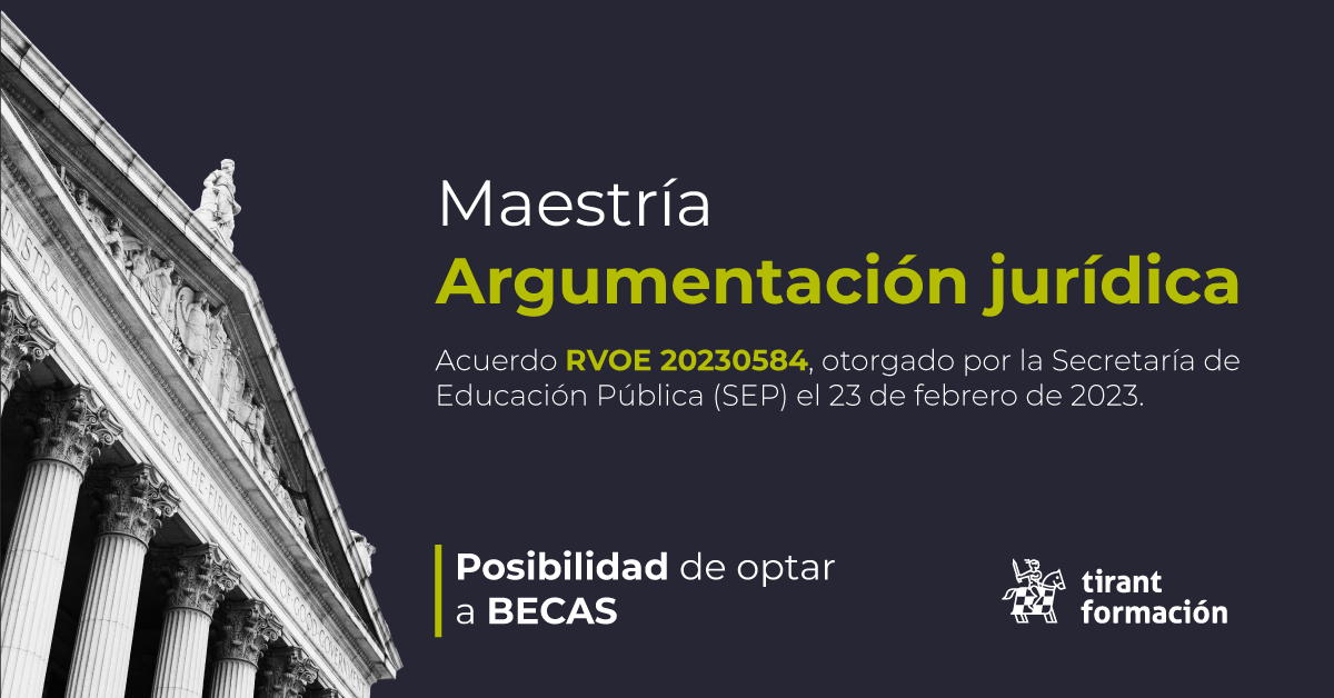 Maestría en Argumentación Jurídica con el aval del Acuerdo RVOE 20230584 otorgado por la SEP el 23 de febrero de 2023 (2ª edición)